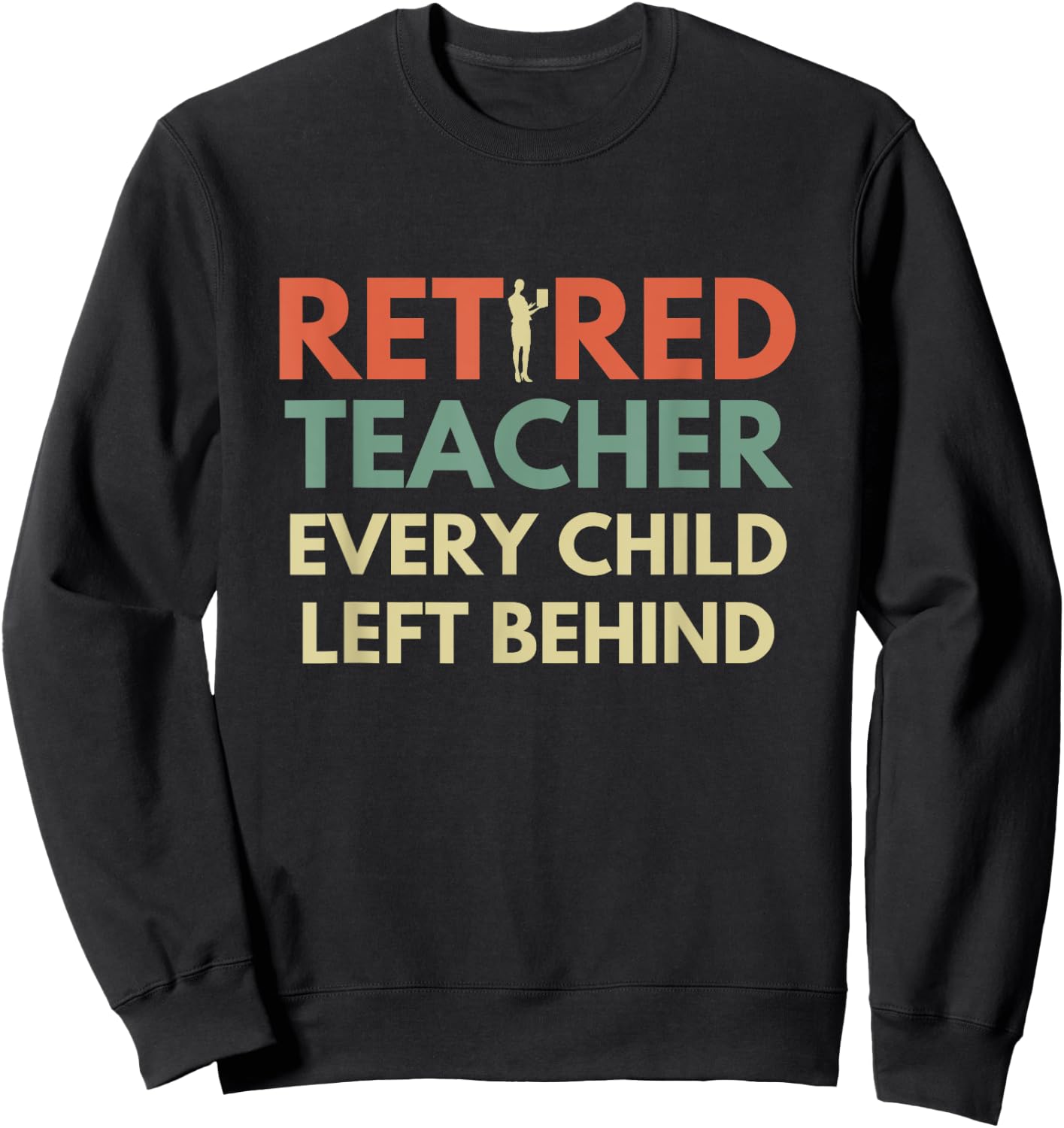 Retro Vintage Funny Retired Teacher Every Child Left Behind Women Sweatshirt - Sweatshirt | Black