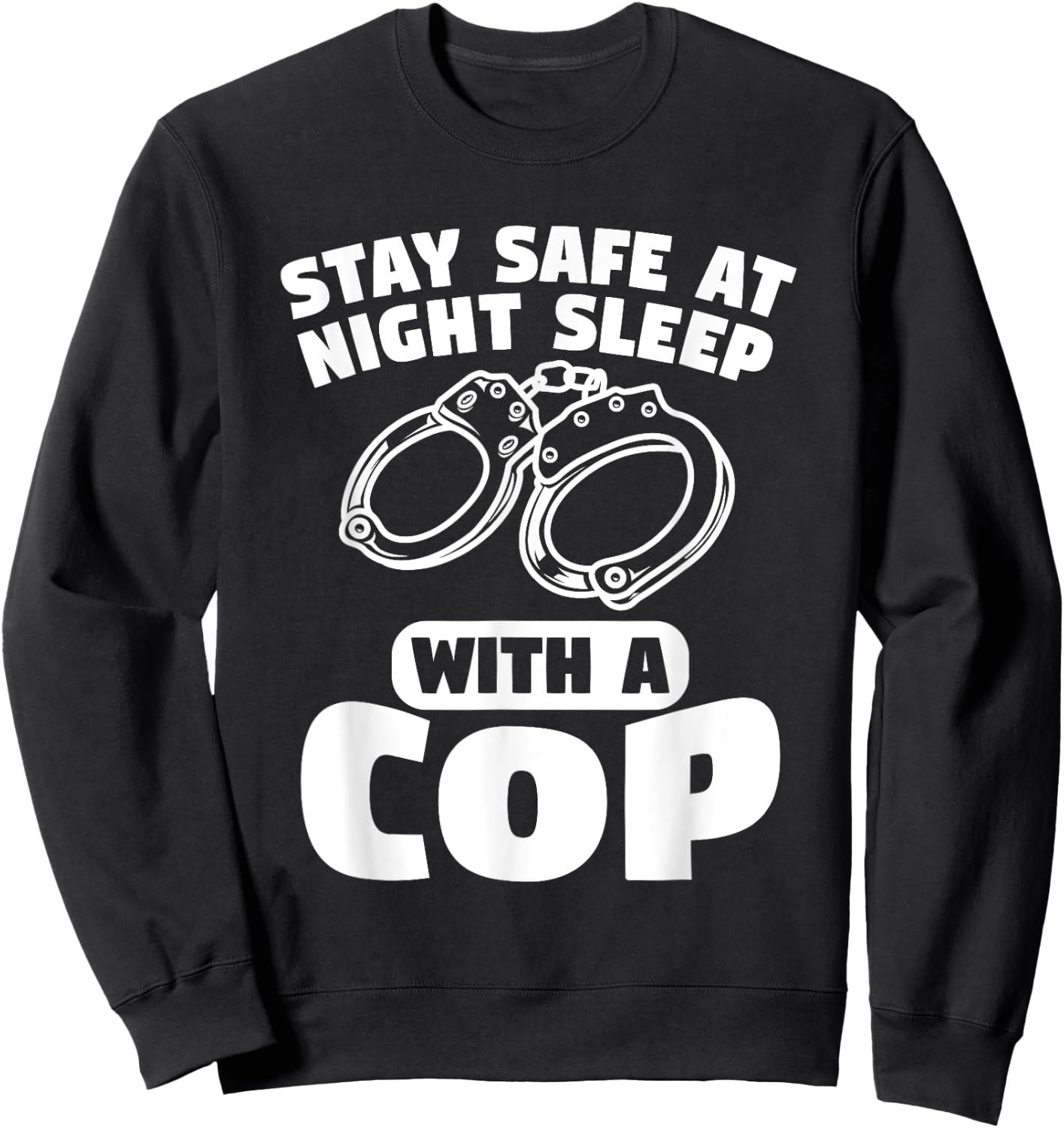 Stay Safe At Night Sleep With A Cop Police Officer Sweatshirt - Sweatshirt | Black