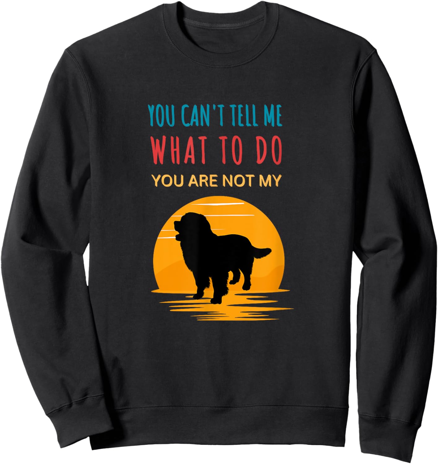 You can't tell me what to do you are not my Bernese Mountain Sweatshirt - Sweatshirt | Black