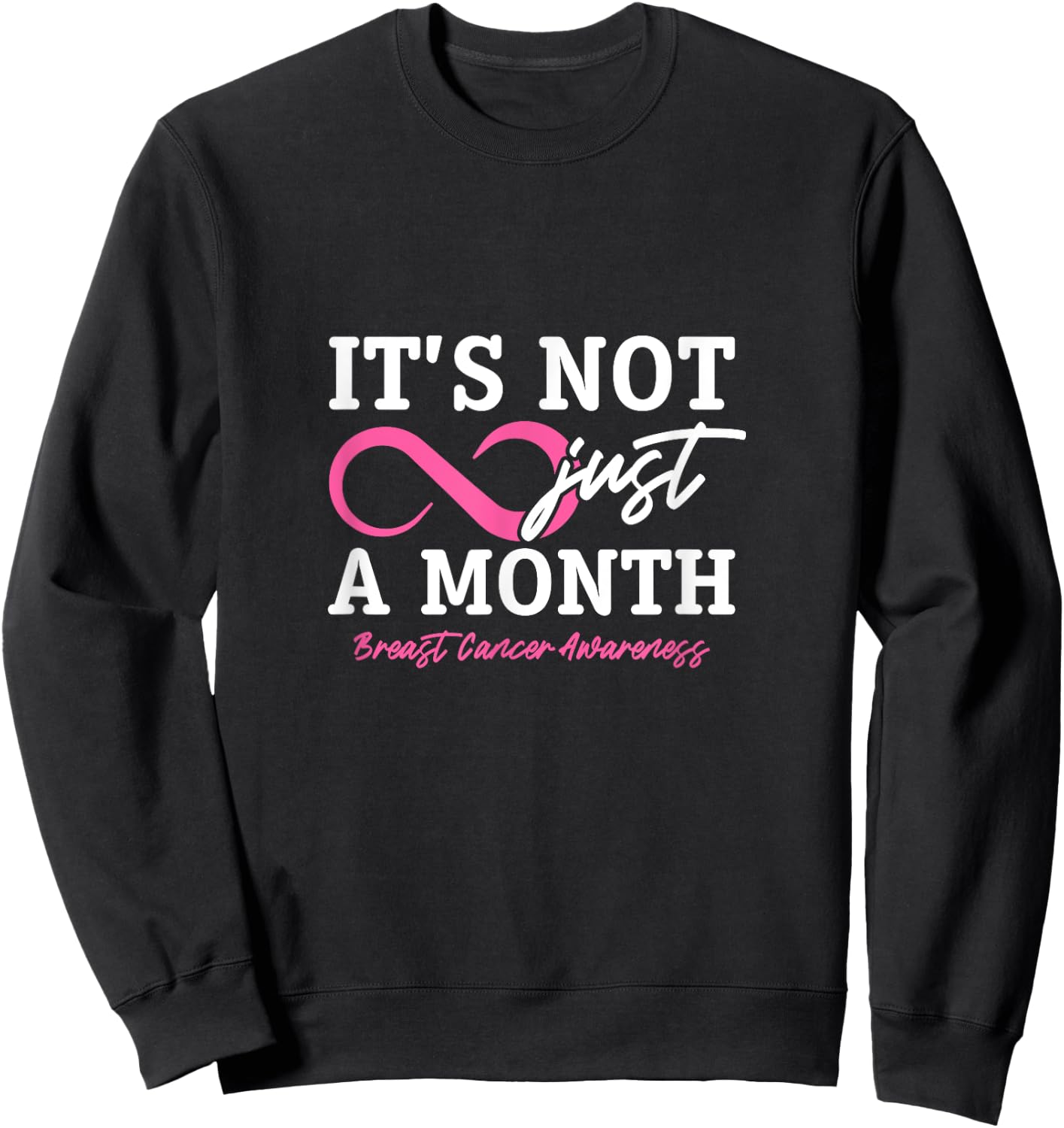It's Not Just A Month Breast Cancer Awareness Sweatshirt - Sweatshirt | Black