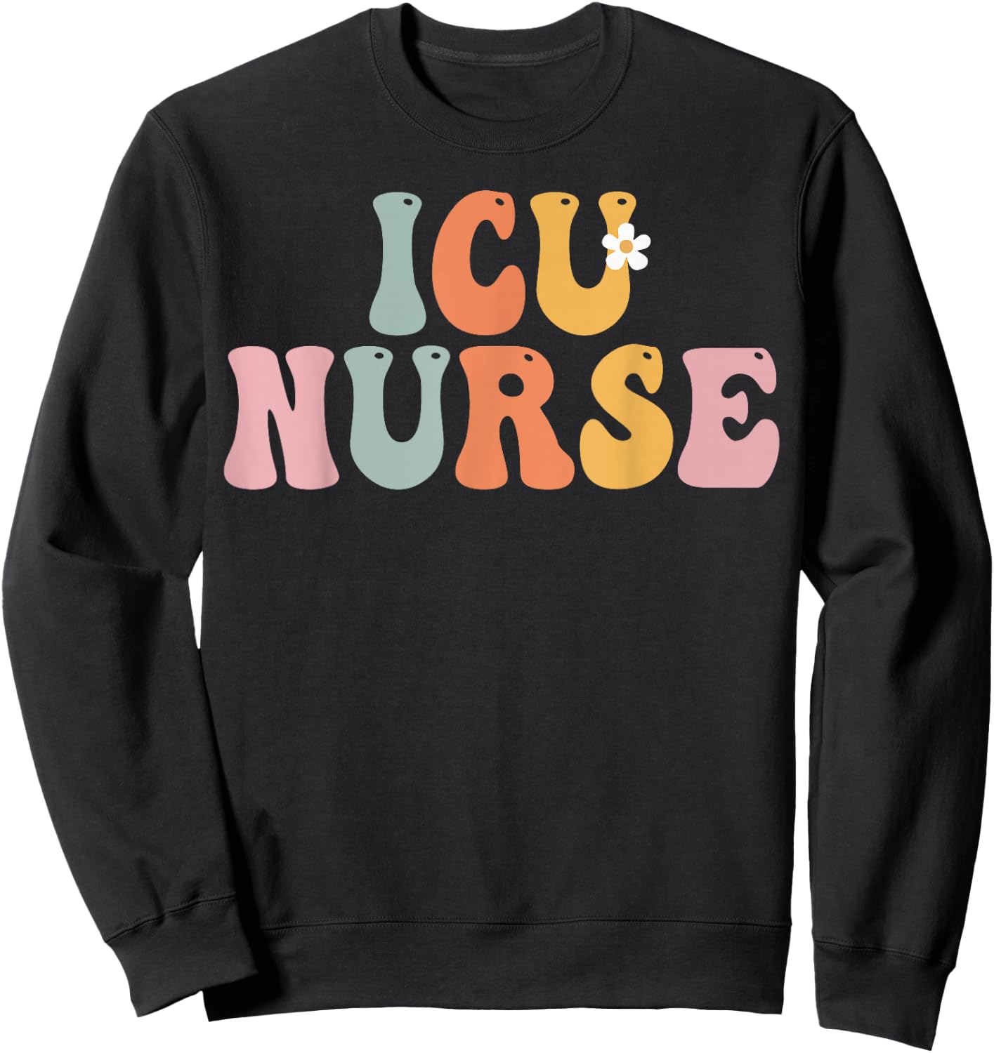 ICU Nurse Week Groovy Appreciation Day For Work Sweatshirt - Sweatshirt | Black