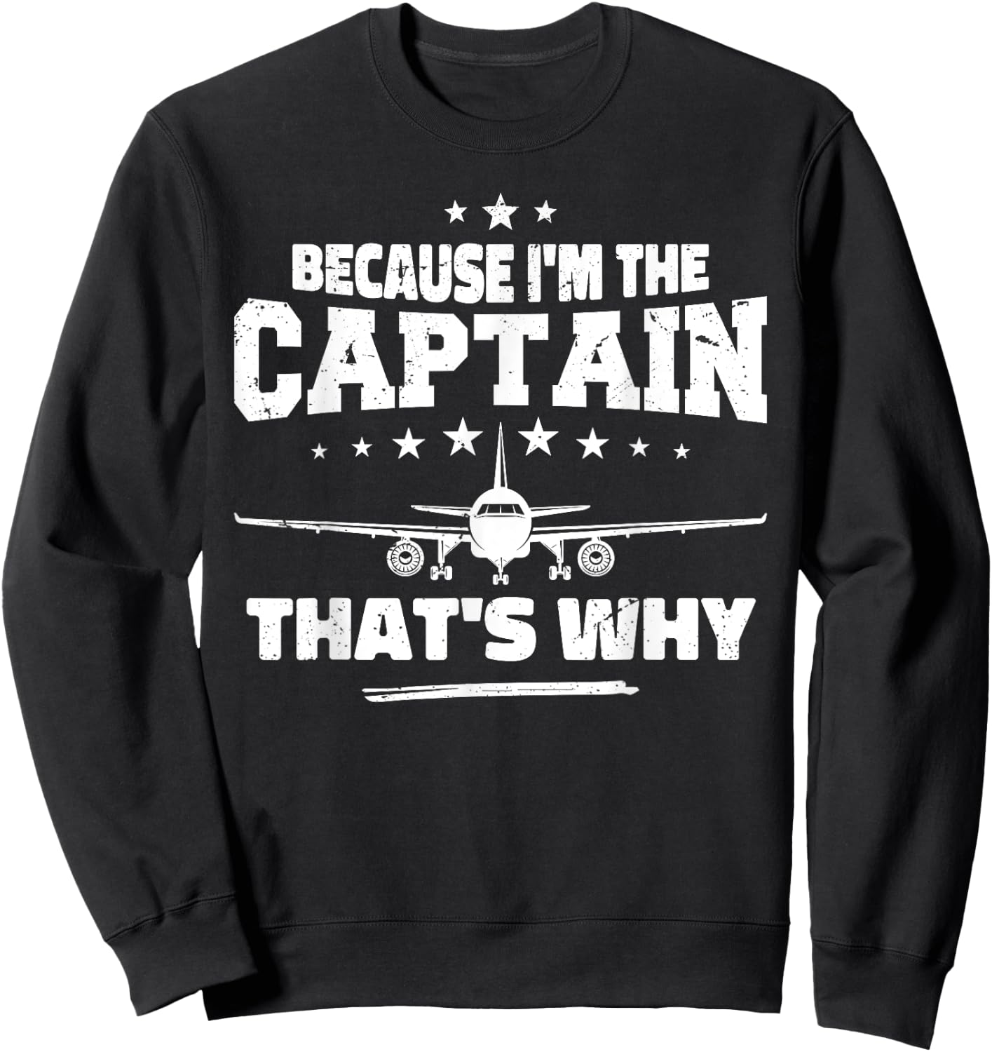 Because I'm The Captain That's Why : Funny Aviation Pilot Sweatshirt - Sweatshirt | Black