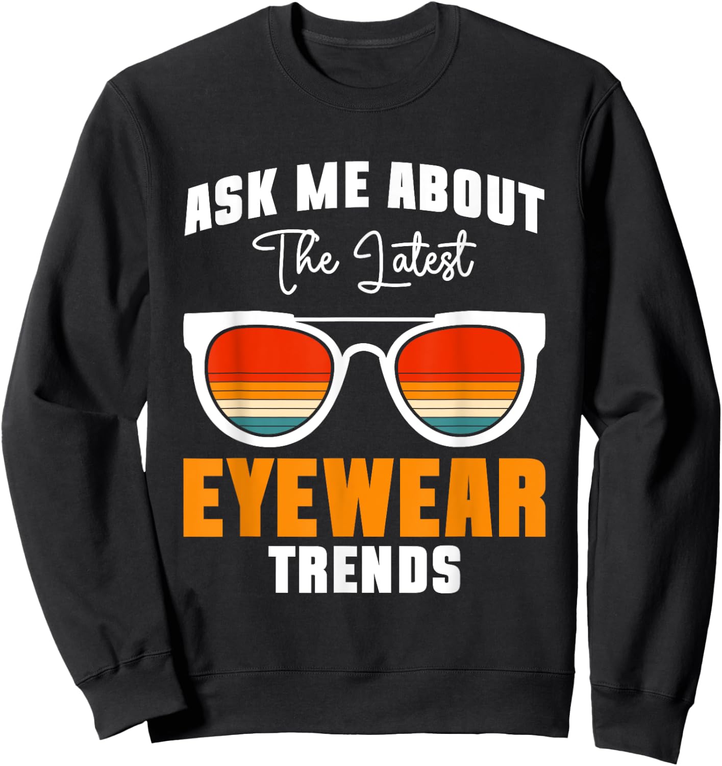 Ask Me About The Latest Eyeware Trends Sweatshirt - Sweatshirt | Black