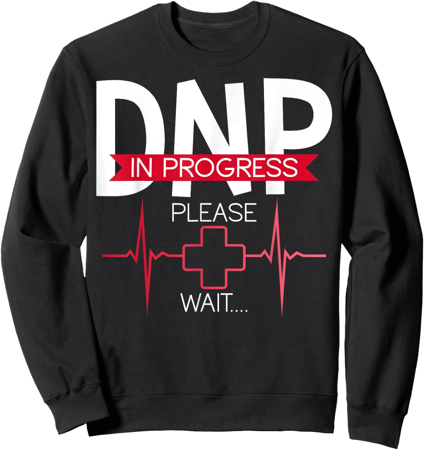 DNP In Progress Please Wait Doctor of Nursing Practice Sweatshirt - Sweatshirt | Black