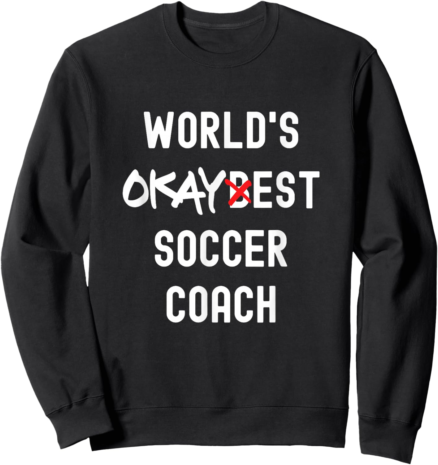 World's Okayest Soccer-Coach Funny Sarcastic Sweatshirt - Sweatshirt | Black