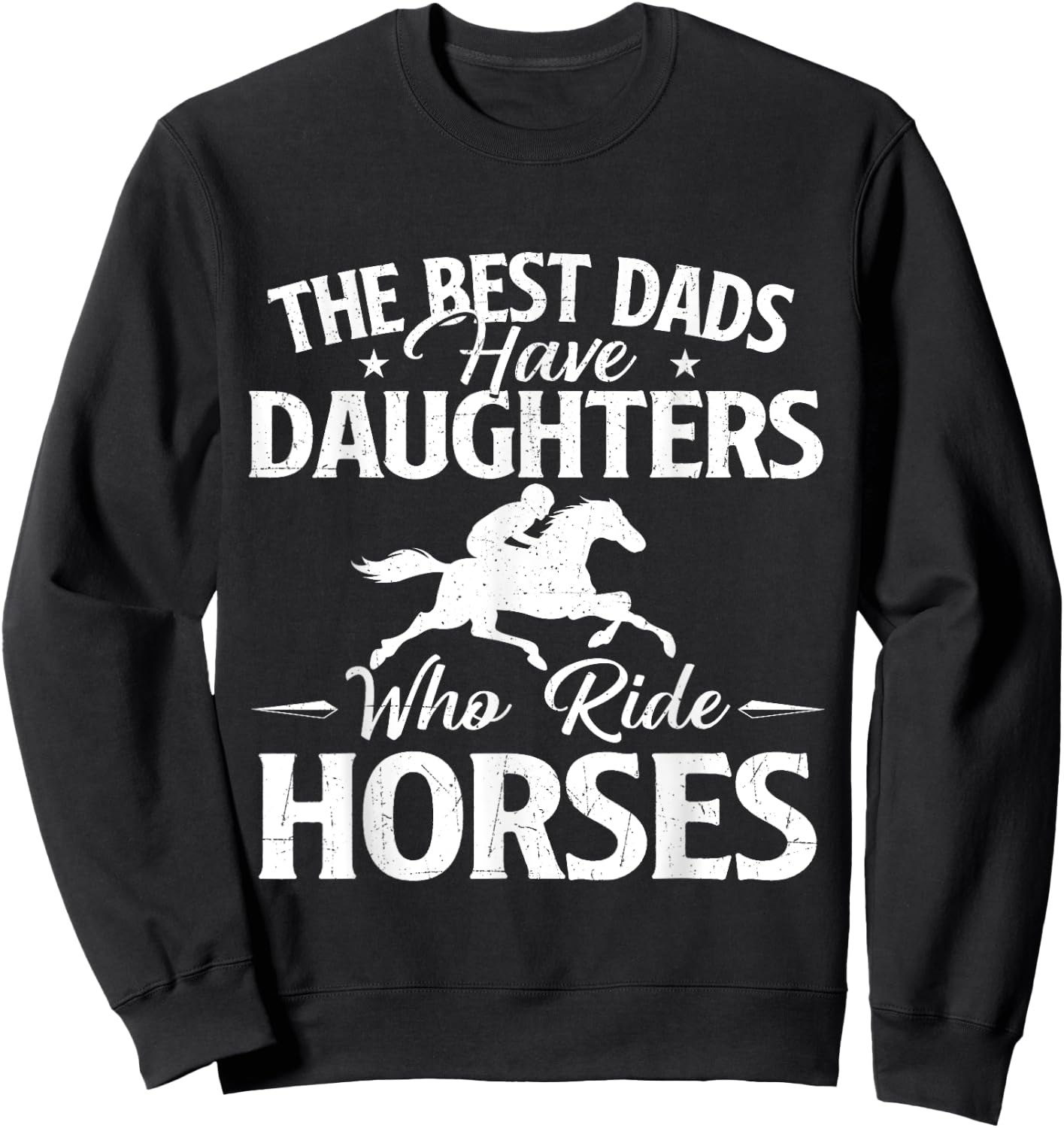 The Best Dads Have Daughters Who Ride Horses - Horse Lover Sweatshirt - Sweatshirt | Black