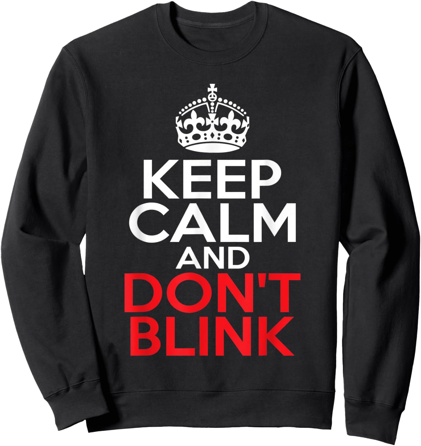 Keep Calm and Don't Blink Sweatshirt - Sweatshirt | Black