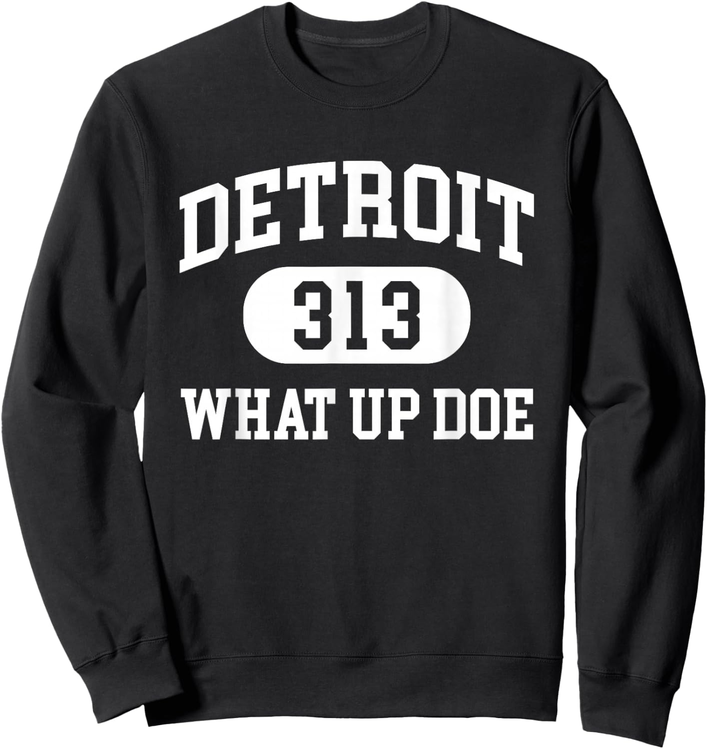 What Up Doe 313 Detroit Sweatshirt - Sweatshirt | Black