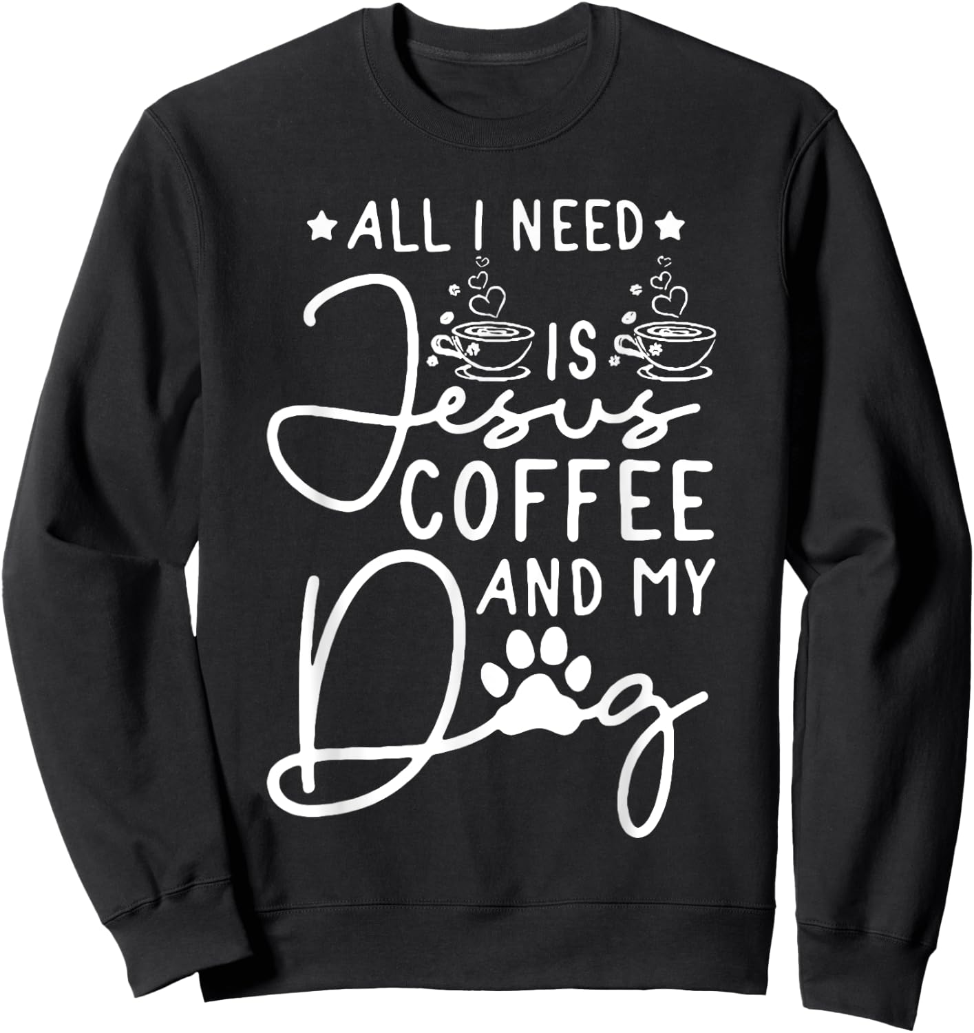 all i need is jesus coffee and my dog Men Women Sweatshirt - Sweatshirt | Black