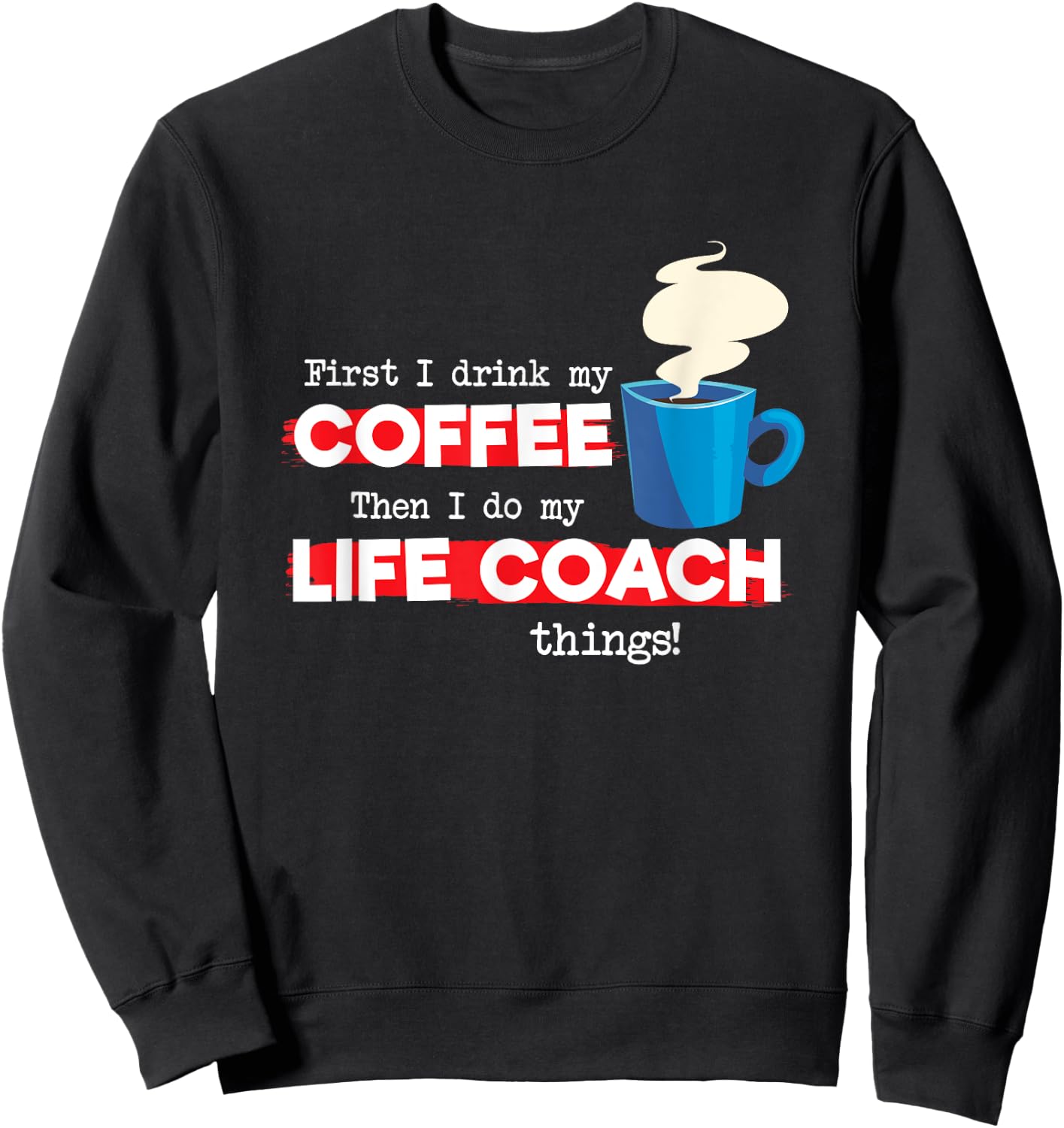 Life Coach & Coffee Lover, Funny Mentor Appreciation Saying Sweatshirt - Sweatshirt | Black