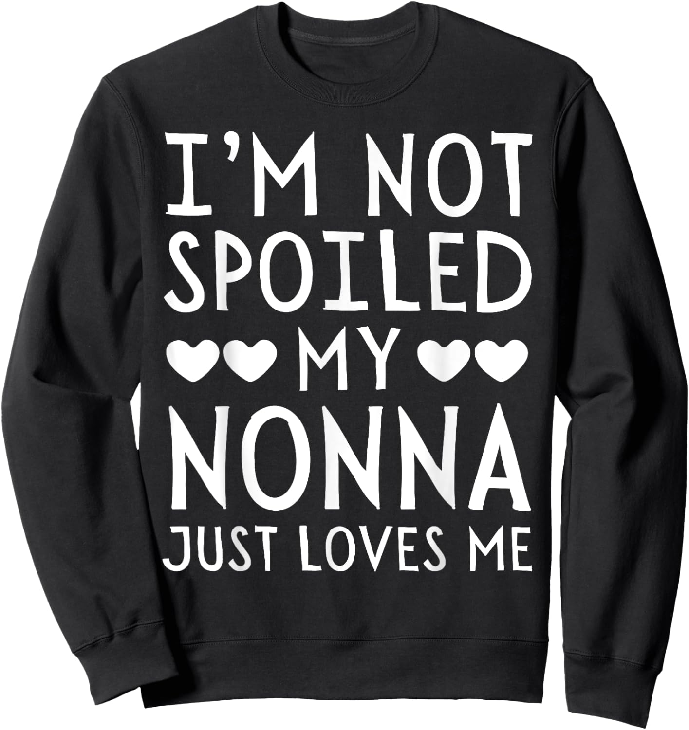 I'm Not Spoiled My Nonna Just Loves Me Funny Grandchild Sweatshirt - Sweatshirt | Black