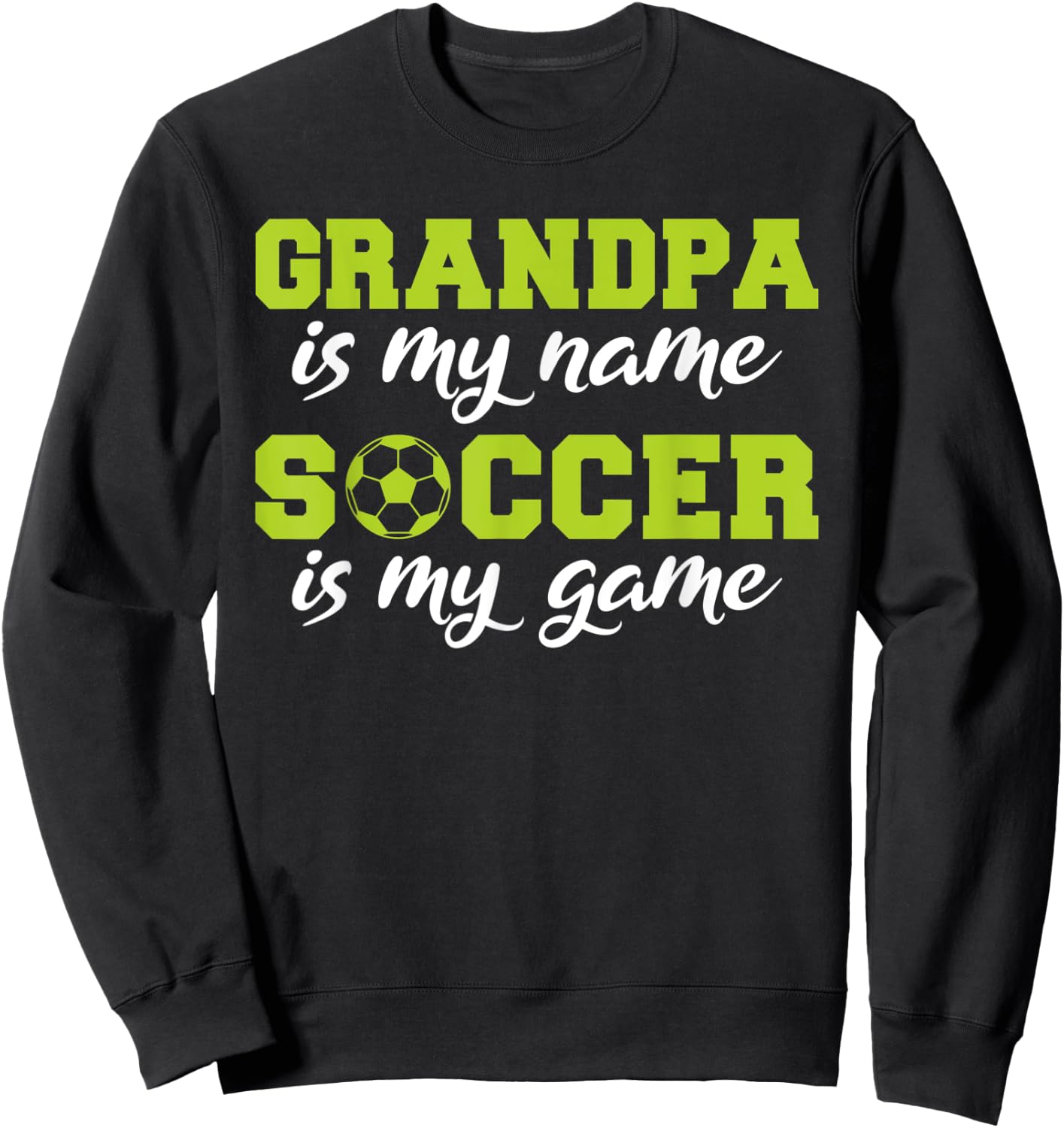 Grandpa is my Name Soccer is my Game Soccer Grandpa Sweatshirt - Sweatshirt | Black