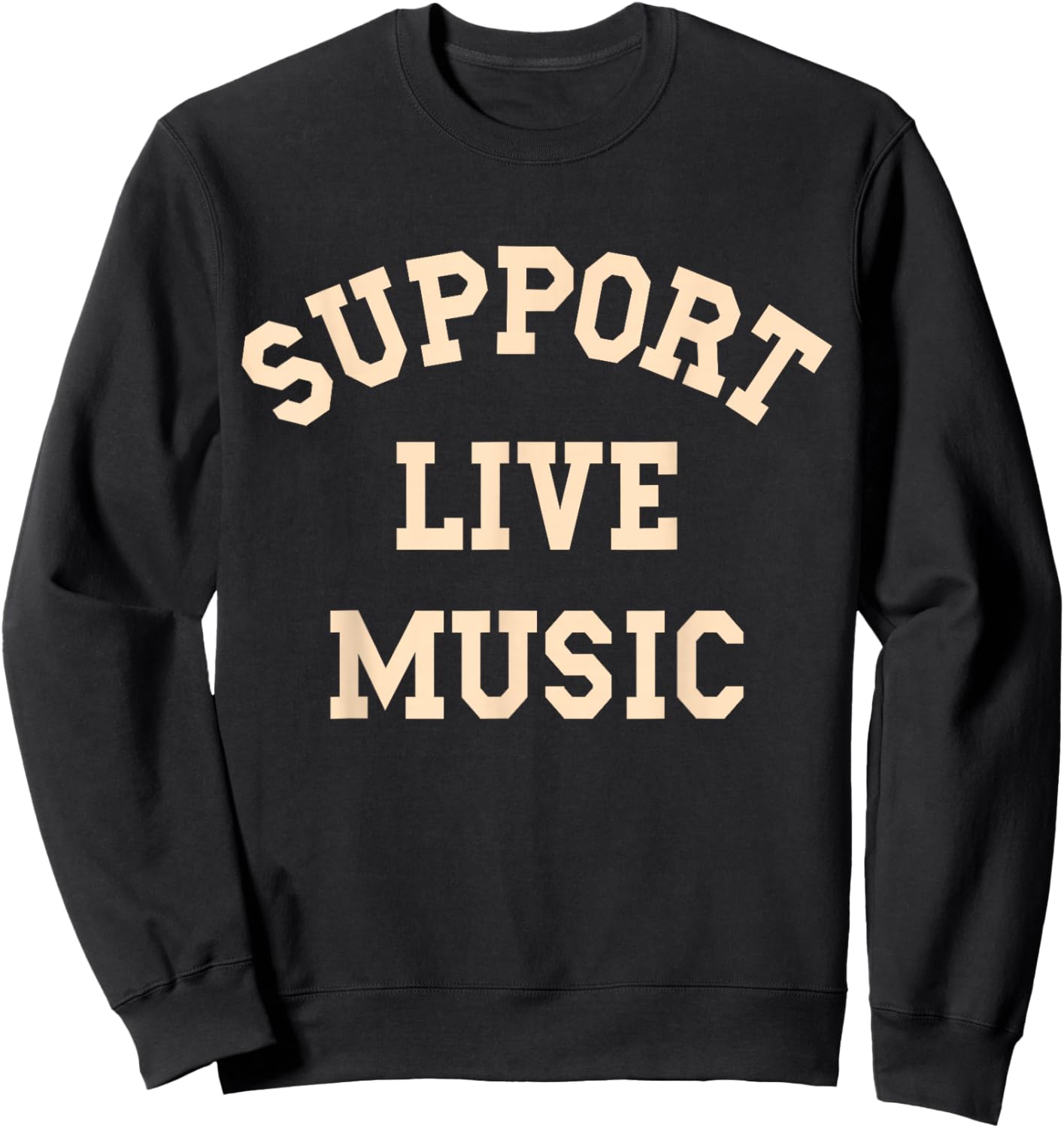 Support Live Music, Musicians Concertgoers Music Lovers Sweatshirt - Sweatshirt | Black