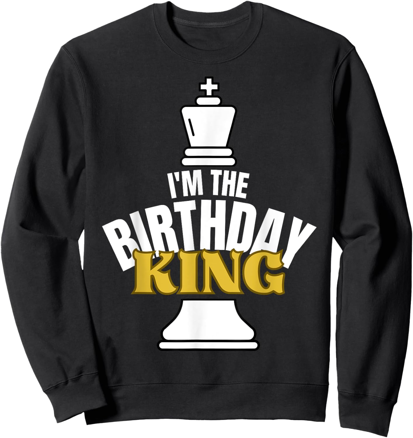 I'm the Birthday KING Chess Lover Matching Family Party Sweatshirt - Sweatshirt | Black