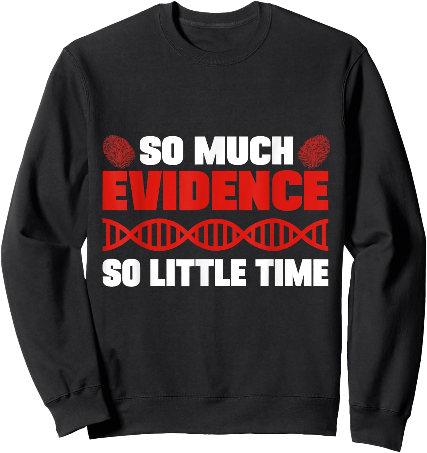 So Much Evidence So Little Time Forensic Analyst Crime Lab Sweatshirt - Sweatshirt | Black