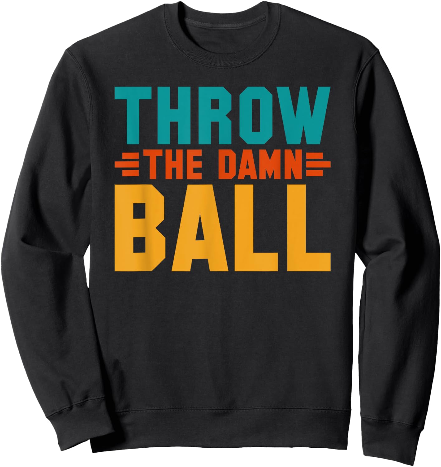 Football Throw The Damn Ball Sarcastic Sweatshirt - Sweatshirt | Black