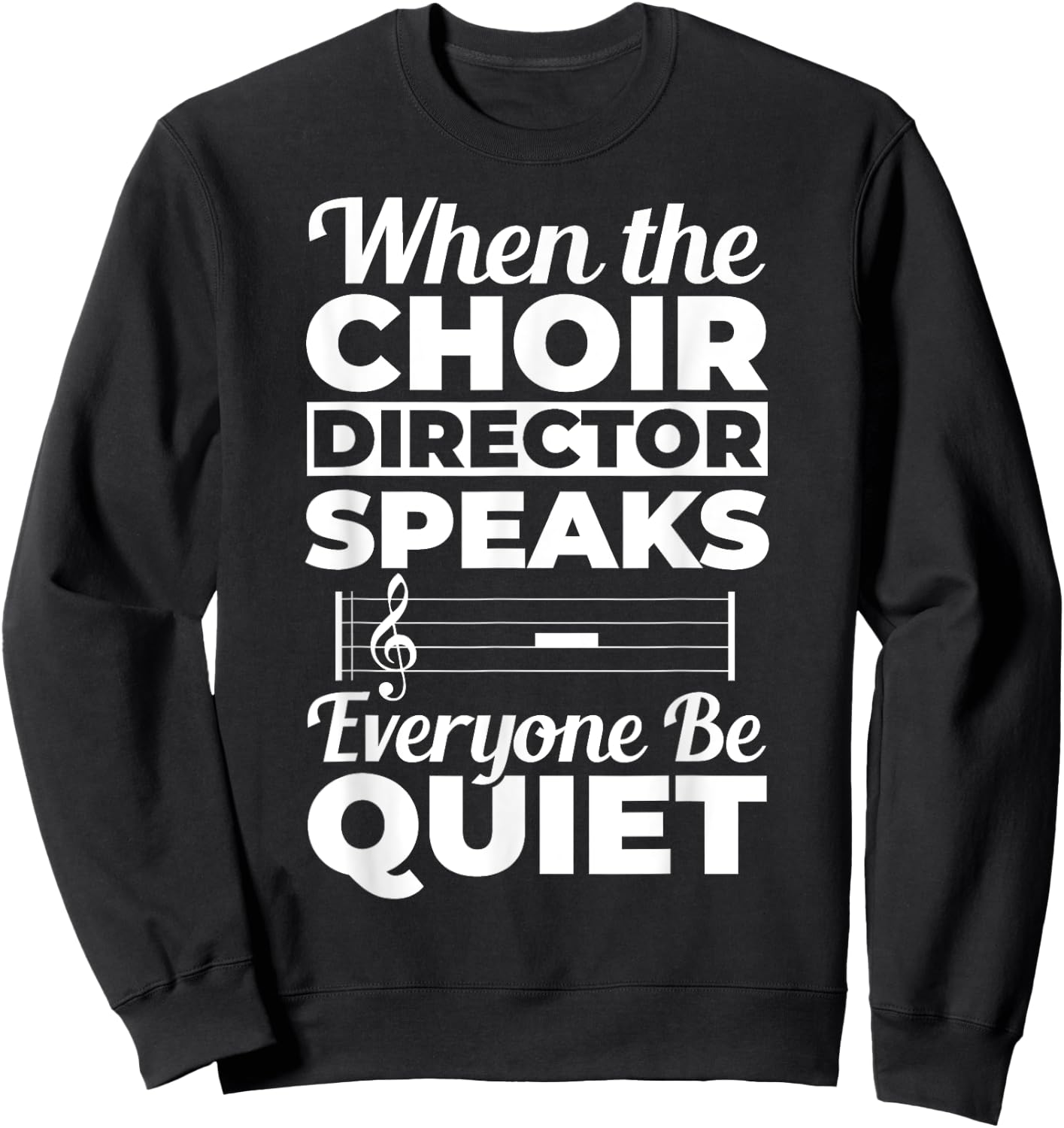 When Choir Director Speaks Choir Teacher Chorus Music Choir Men Women Sweatshirt - Sweatshirt | Black