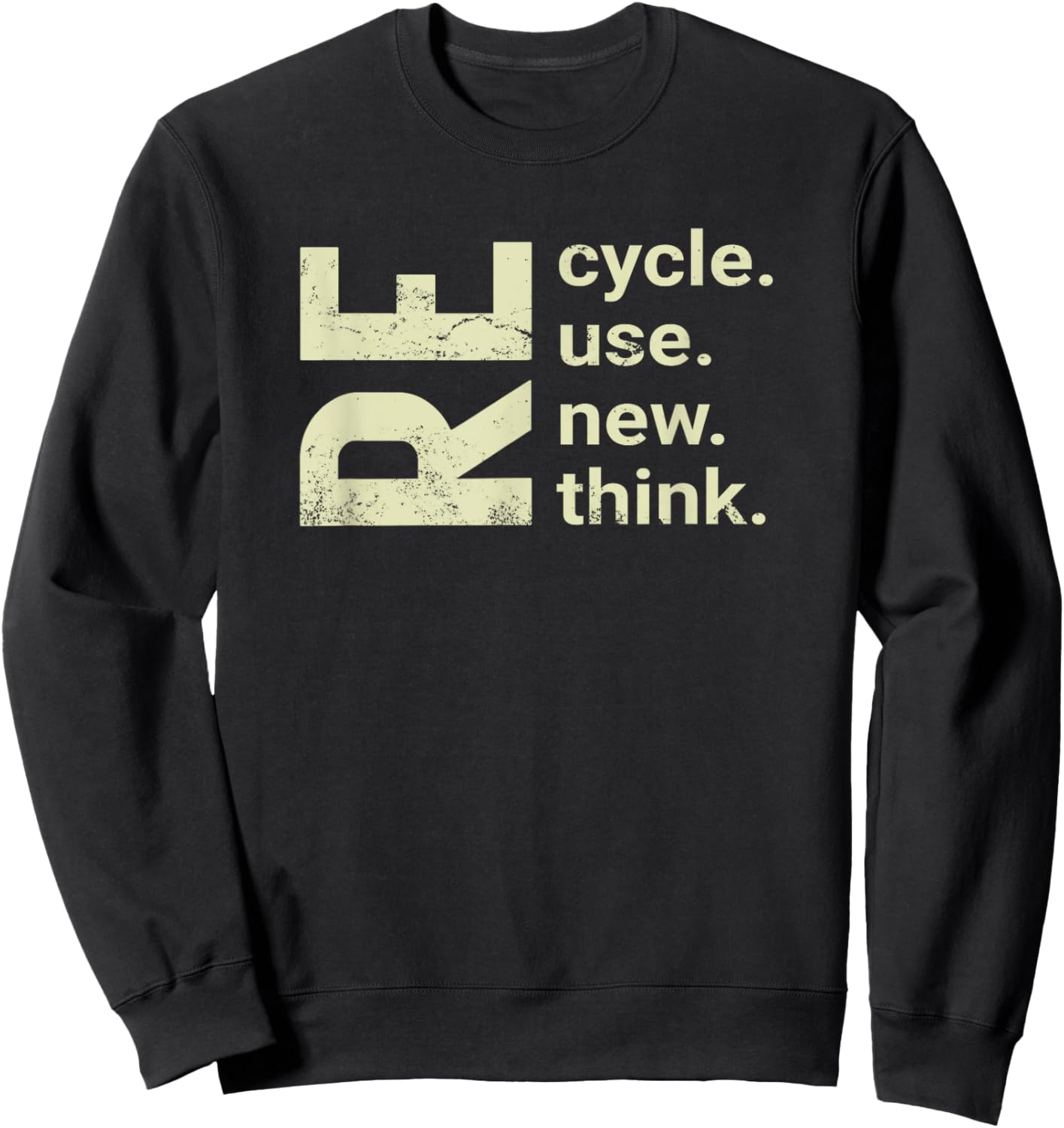 RE Cycle Use New Think, recycle reuse renew rethink Sweatshirt - Sweatshirt | Black