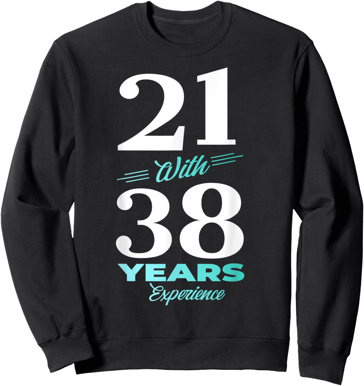 21 With 38 Years Experience 59th Birthday Men Women Sweatshirt - Sweatshirt | Black