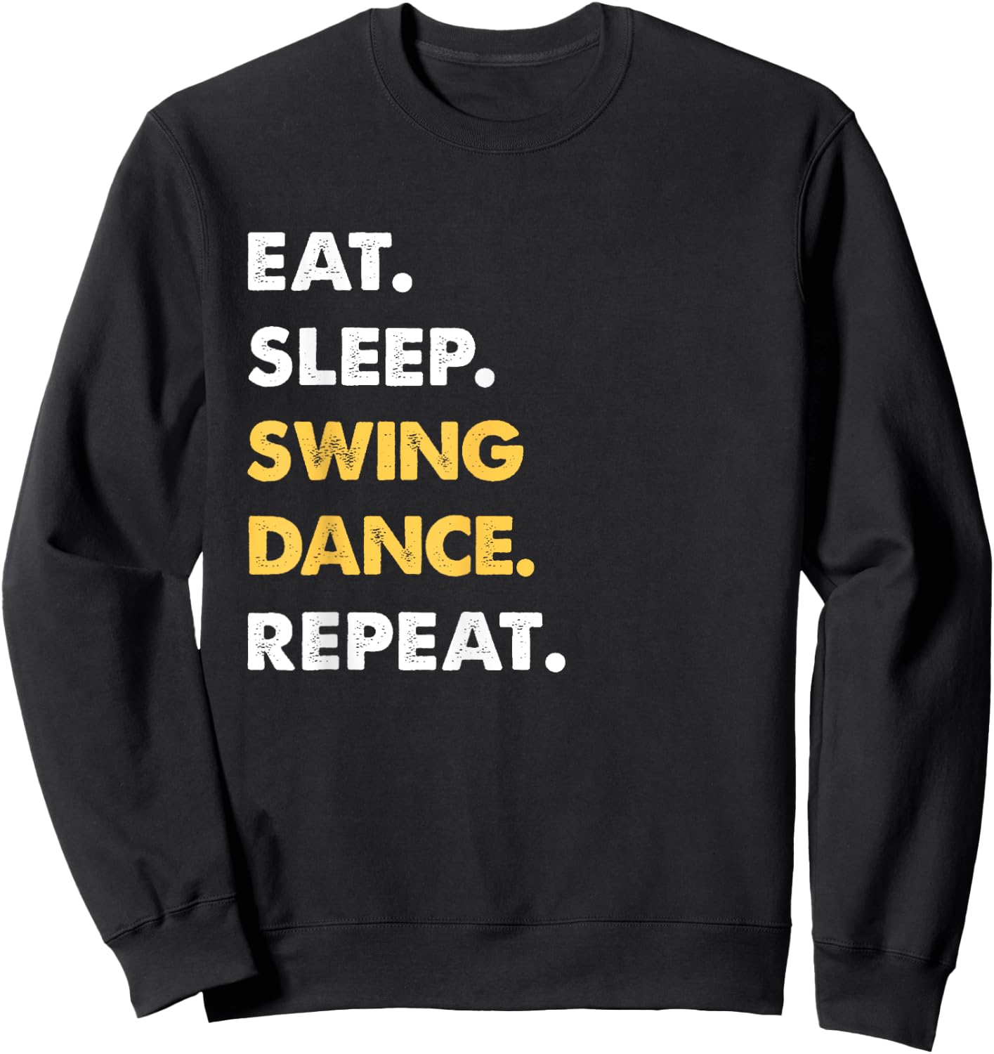 Funny Swing-Dance Apparel Eat Sleep Swing-Dance Repeat Sweatshirt - Sweatshirt | Black