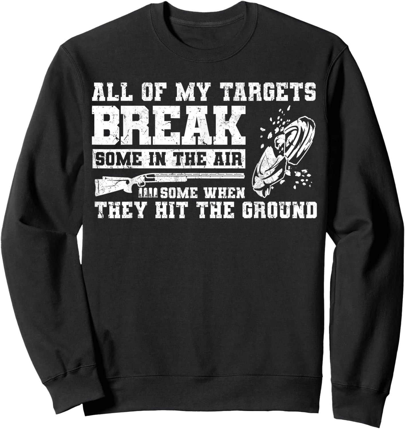 All Of My Targets Break - Clay Pigeon Skeet Trap Shooting Sweatshirt - Sweatshirt | Black