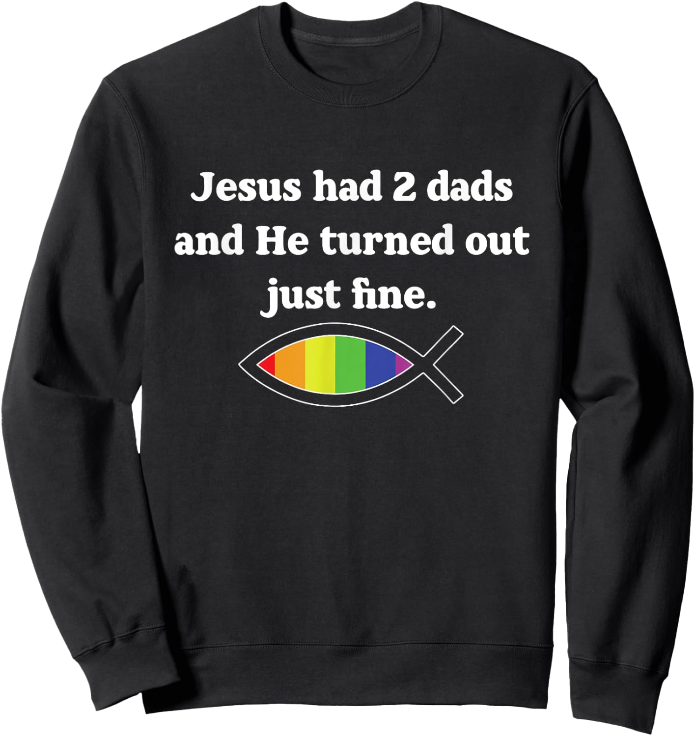Jesus Had 2 Dads And He Turned Out Just Fine Sweatshirt - Sweatshirt | Black