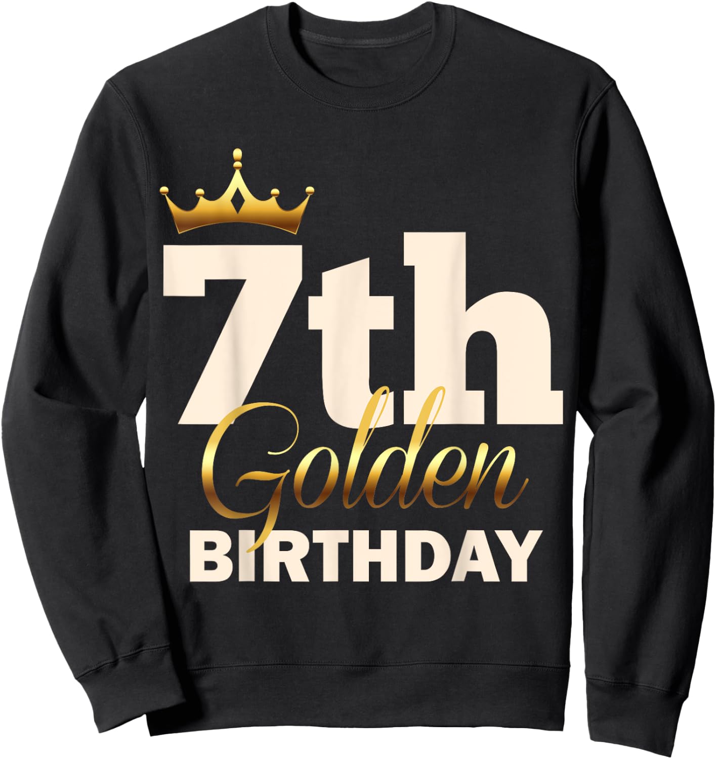 7th Golden Birthday Age Crown 7 Year Old Funny B-Day Sweatshirt - Sweatshirt | Black