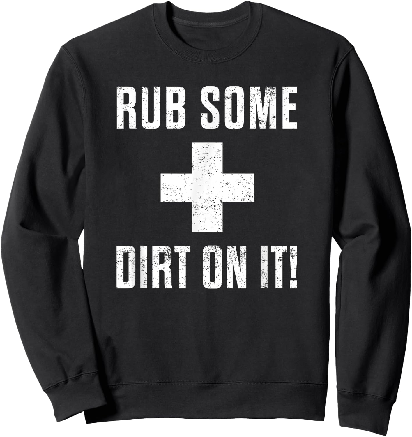 Funny Sports Meme Rub Some Dirt On It for Coach or Dad Sweatshirt - Sweatshirt | Black