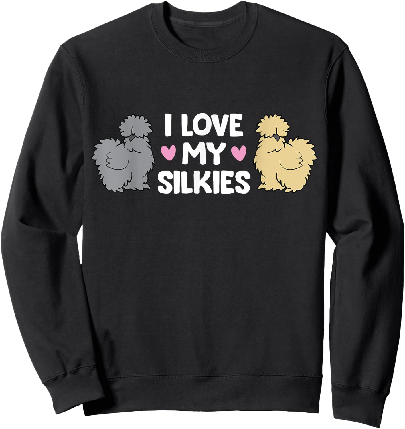 Silkie Chicken Farming Silkie Chickens I Love My Silkies Sweatshirt - Sweatshirt | Black