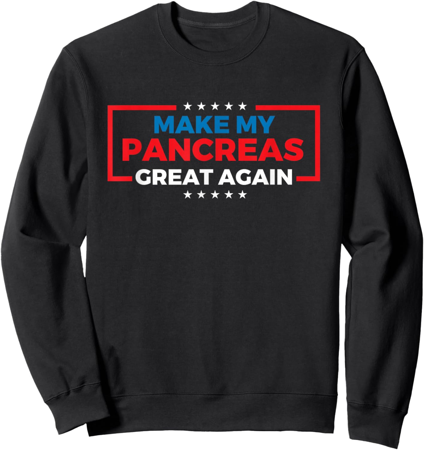 Make My Pancreas Great Again - Diabetes Awareness Diabetic Sweatshirt - Sweatshirt | Black