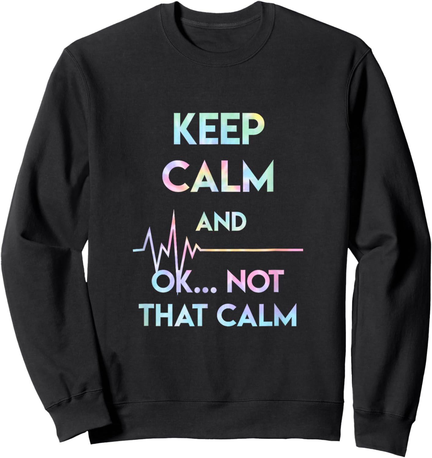 Keep Calm And Ok Not That Calm Funny Nurse Gift Tie Dye Sweatshirt - Sweatshirt | Black
