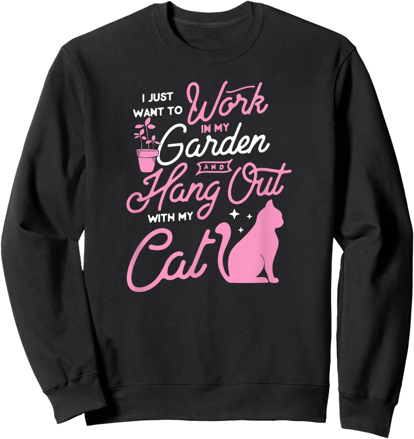 I Just Want To Work In My Garden And Hang Out With My Cat Men Women Sweatshirt - Sweatshirt | Black