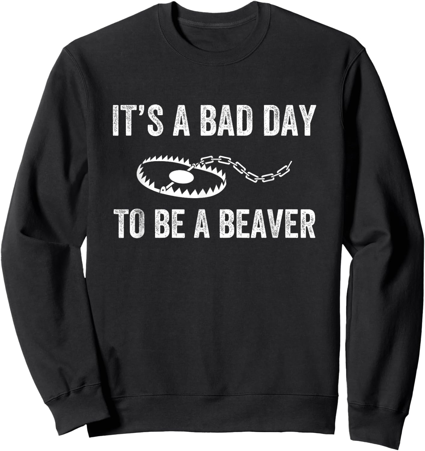 Bad Day to Be a Beaver Trap Hunting Funny Trapper Sweatshirt - Sweatshirt | Black