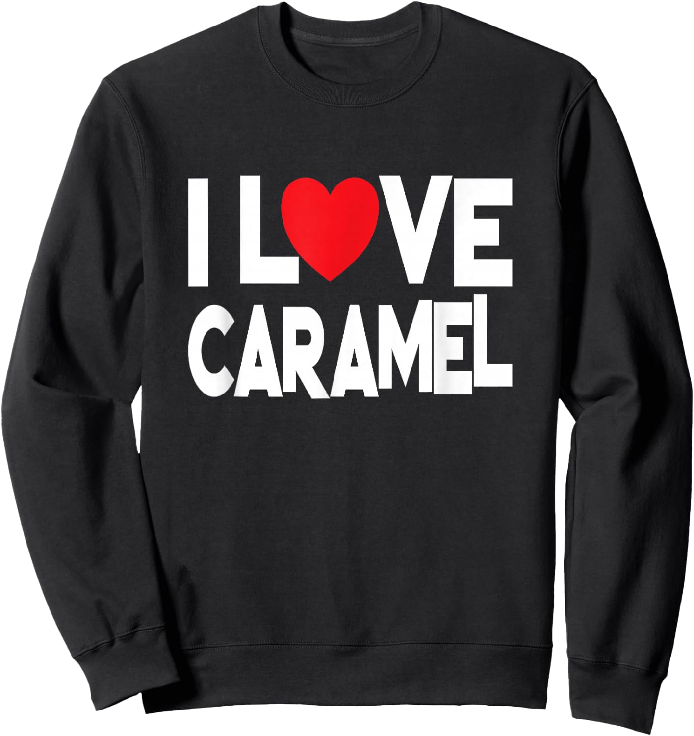 Funny Caramel Lover - I Love Caramel Sweatshirt - Sweatshirt | Black
