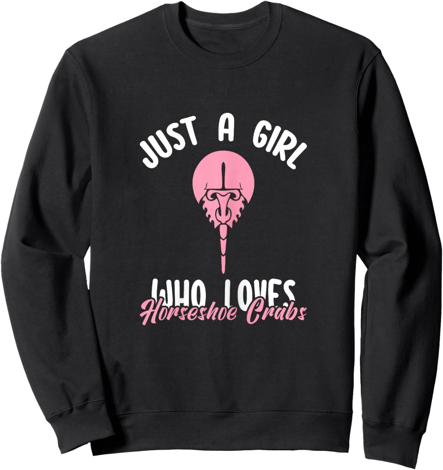 Just a Girl Who Loves Horseshoe Crabs Funny Xiphosura Saying Sweatshirt - Sweatshirt | Black
