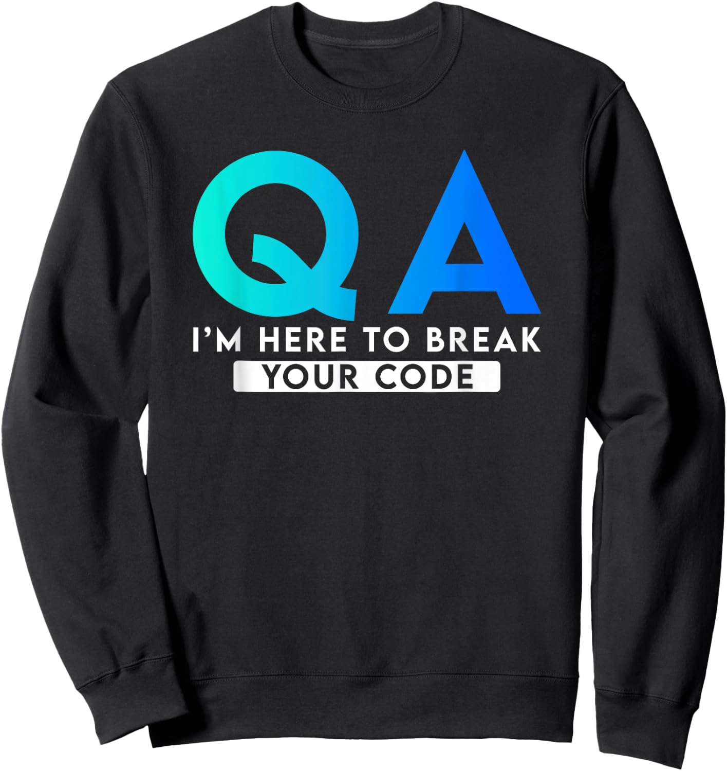 QA I'm here to break your code Sweatshirt - Sweatshirt | Black