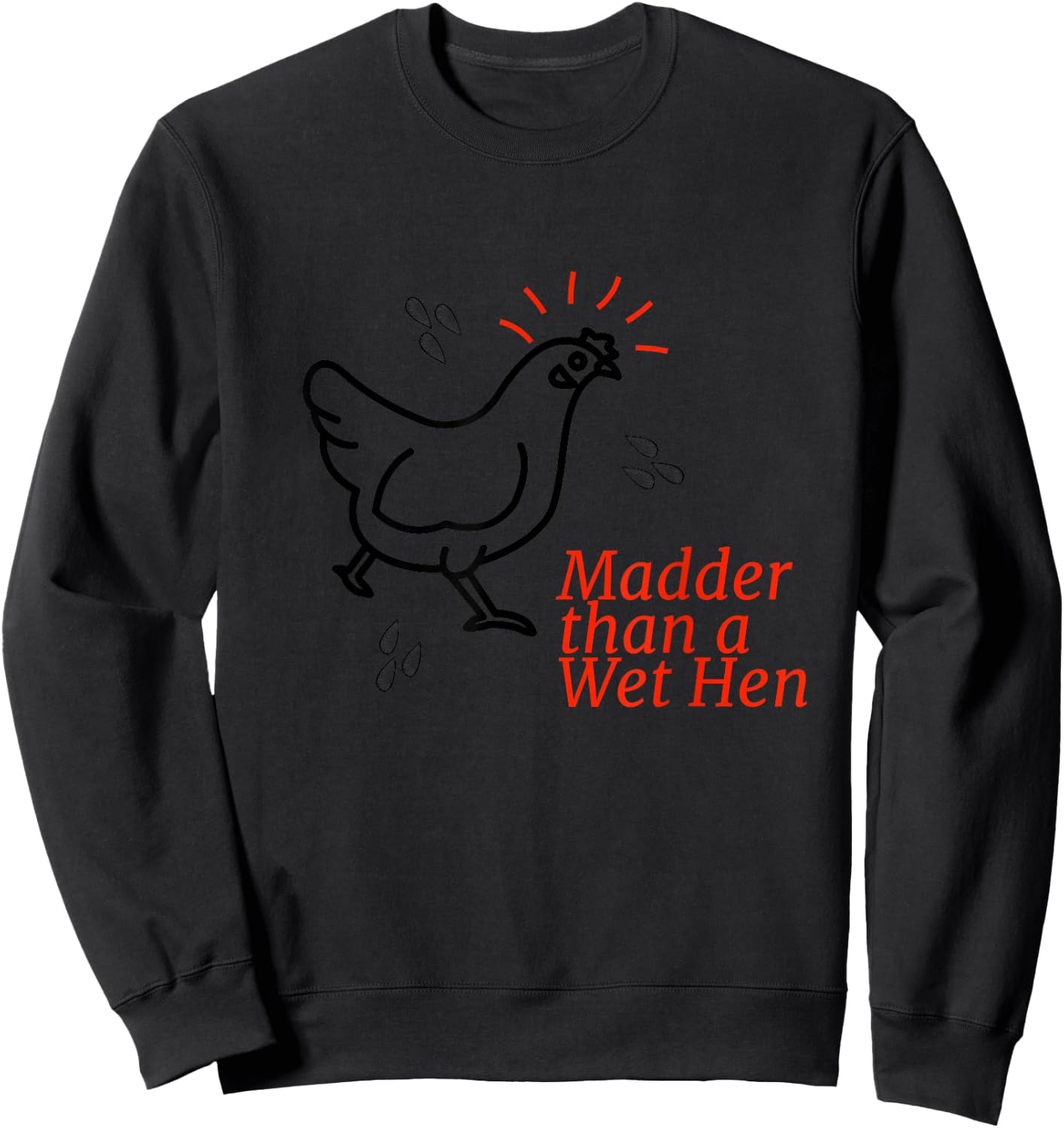Madder than a Wet Hen Sweatshirt - Sweatshirt | Black