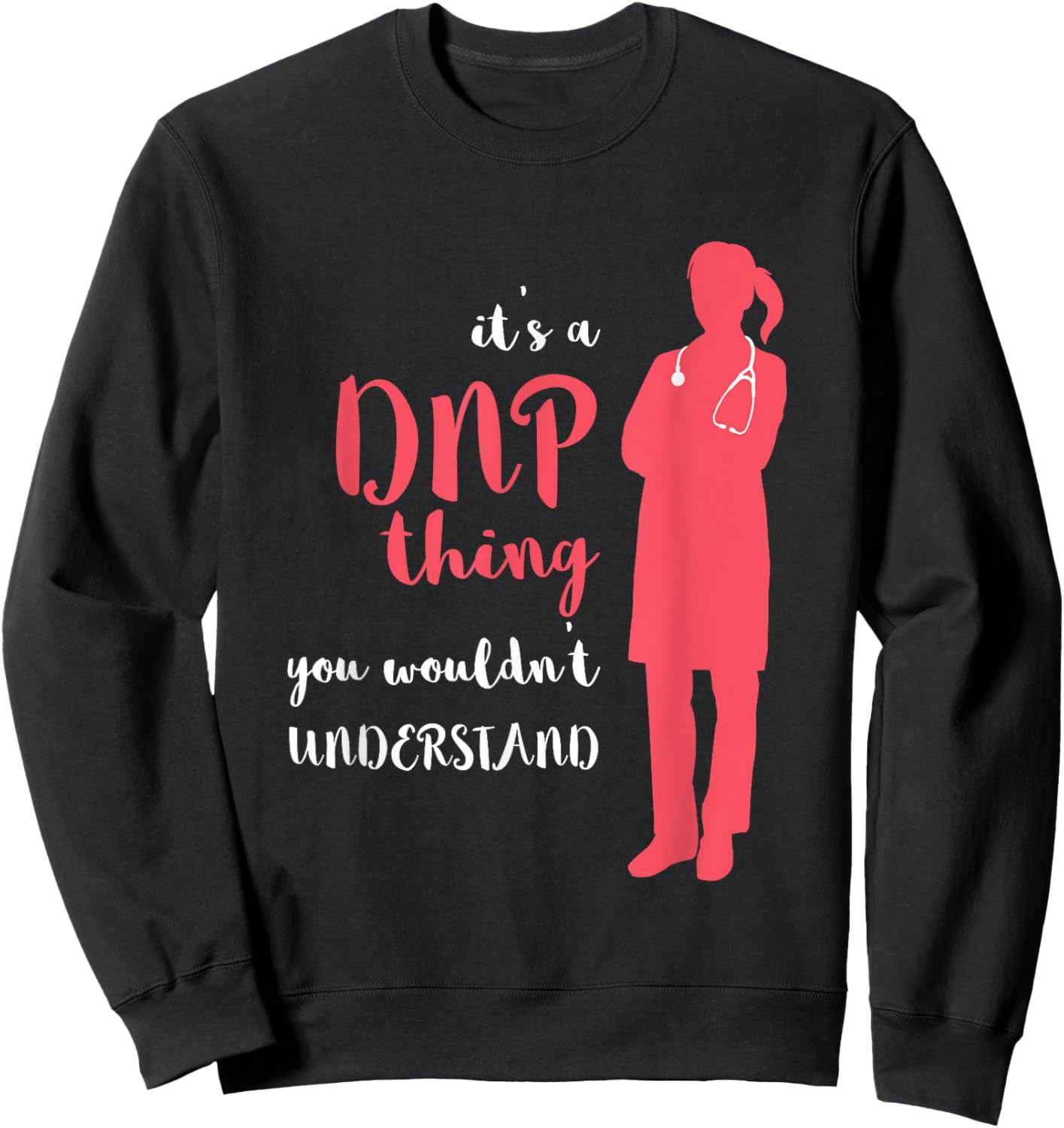 DNP Thing RN Nurse Nursing Practice DNP Nurse DNP Doctor Sweatshirt - Sweatshirt | Black