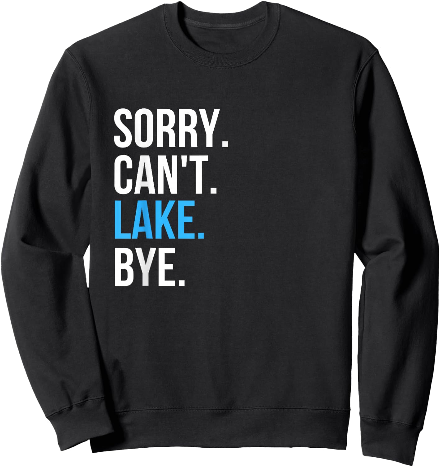 Sorry Can't Lake Bye Funny Going to The Lake Vibes Gift Sweatshirt - Sweatshirt | Black