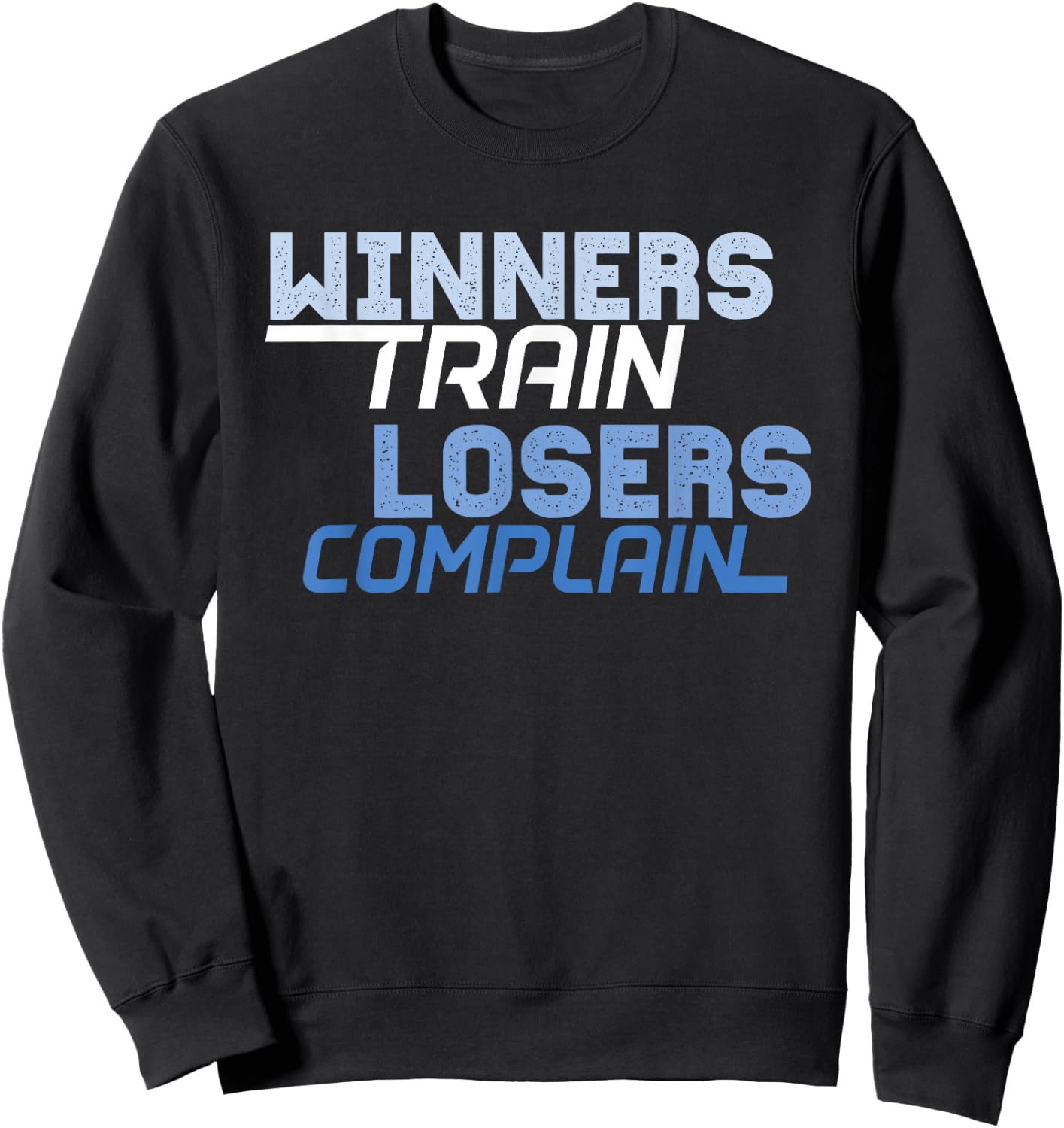 Winners Train Losers Complain Sweatshirt - Sweatshirt | Black