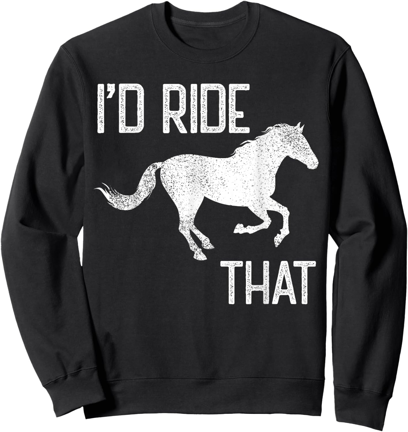 Vintage Horse Lover I'd Ride That Horses Retro distressed Sweatshirt - Sweatshirt | Black