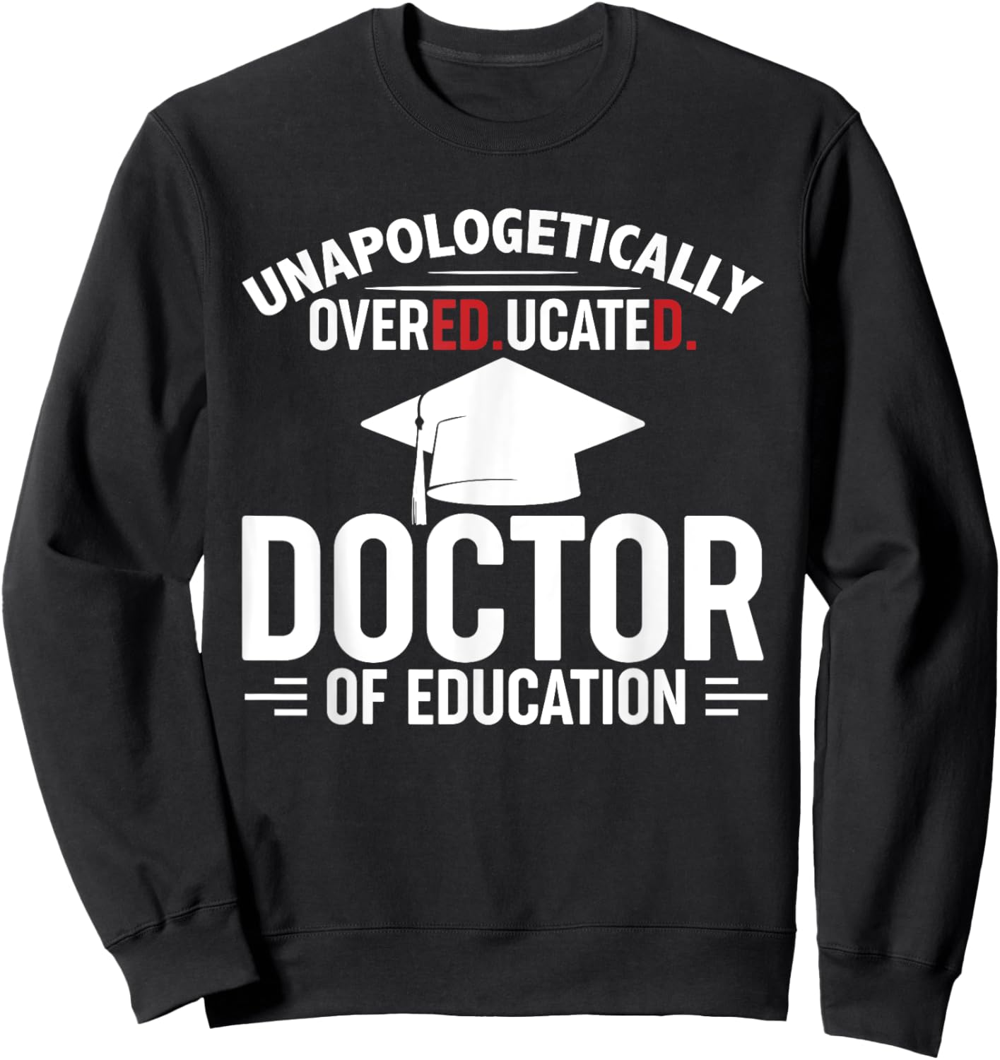 Unapologetically Overeducated Doctor Of Education Black EdD Sweatshirt - Sweatshirt | Black