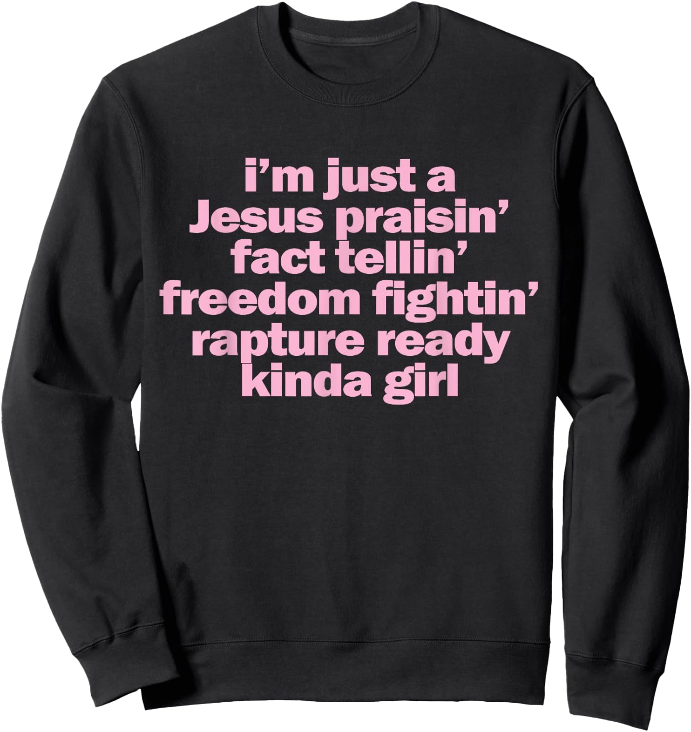 I'm Just A Jesus Praising Fact Telling Freedom Fighting Sweatshirt - Sweatshirt | Black