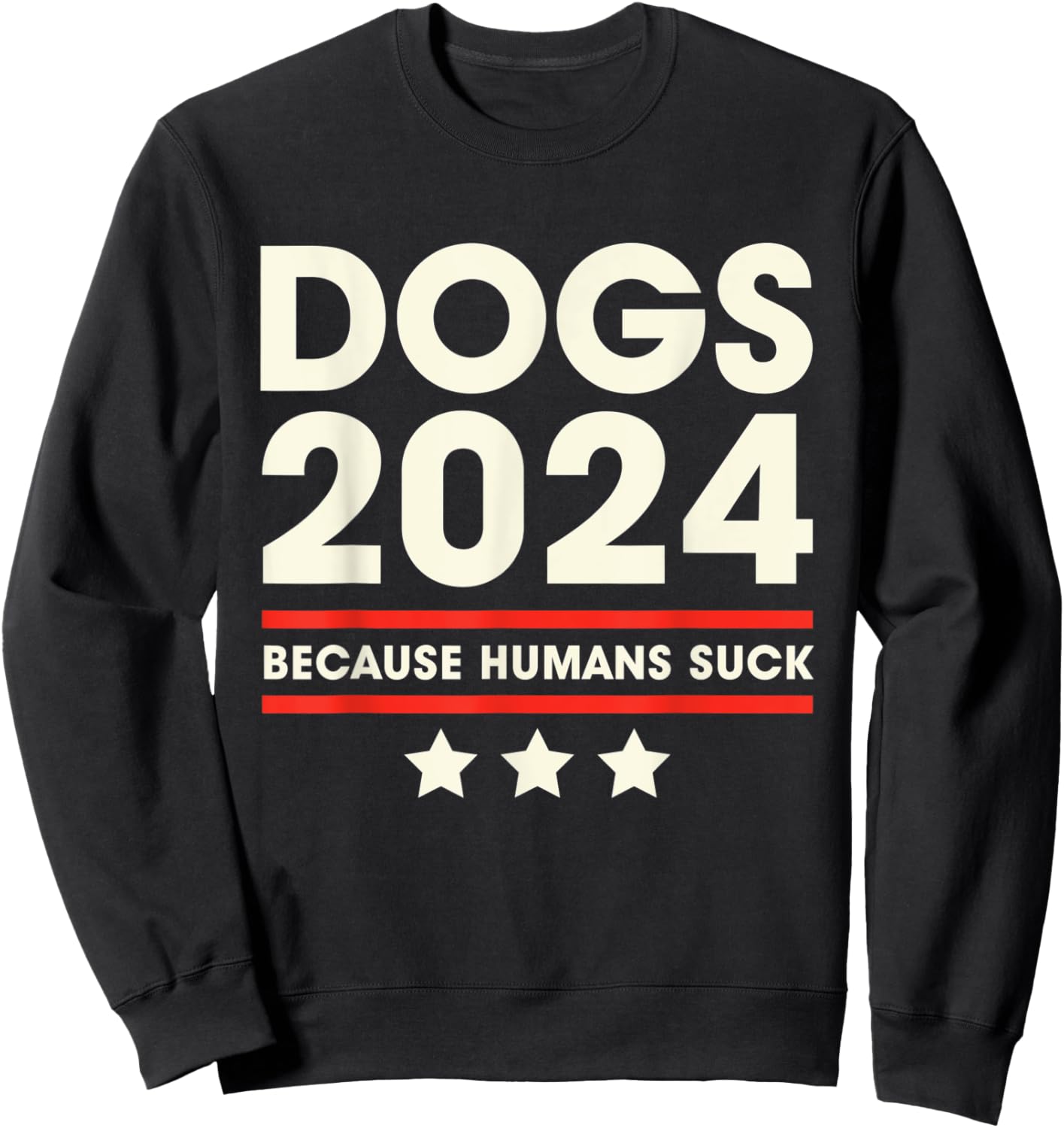 Dogs 2024 Humans Suck 2024 Election Liberal Conservative Sweatshirt - Sweatshirt | Black