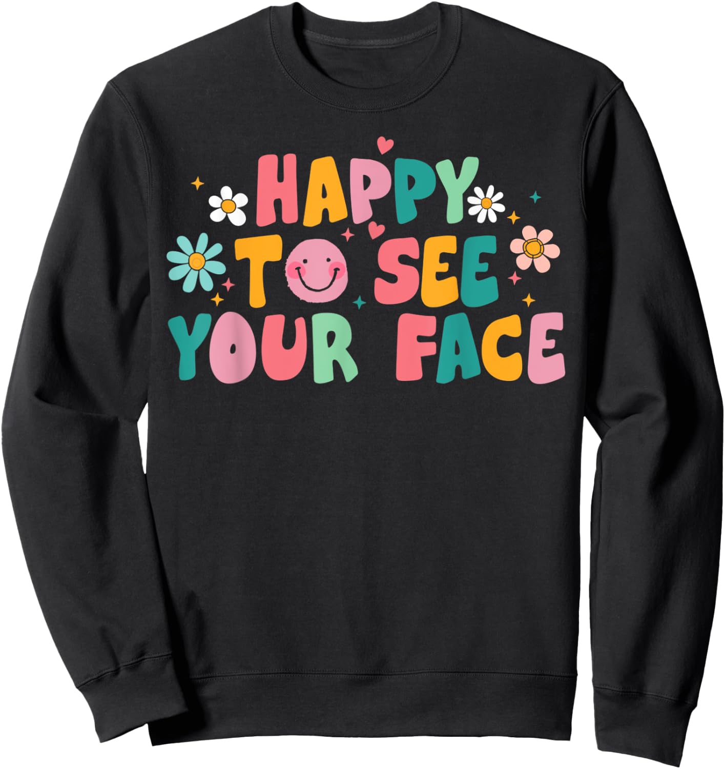 Happy To See Your Face Teacher Smile Daisy Back To School Women Sweatshirt - Sweatshirt | Black