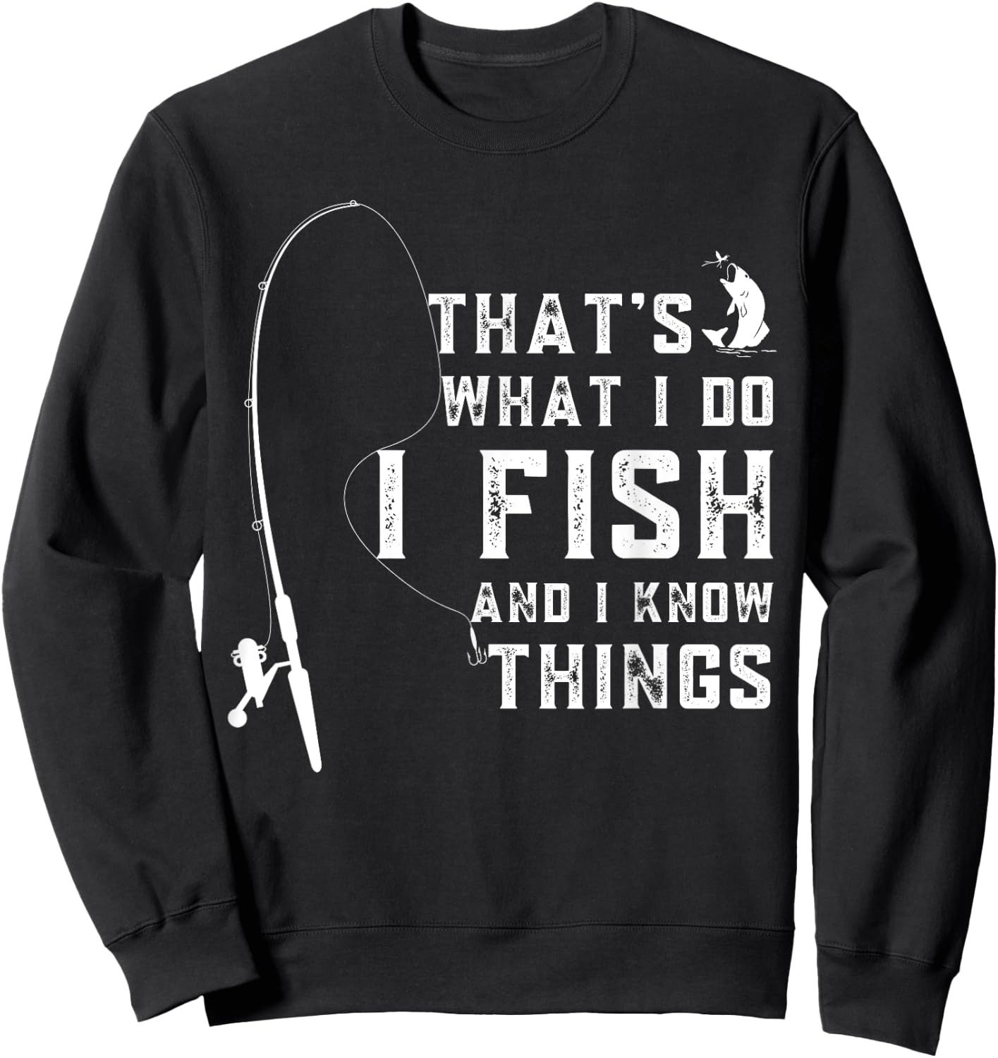 Funny Sayings Fishing, Fishing Lover Design, That's What I Do I Fish And I Know Things Sweatshirt - Sweatshirt | Black