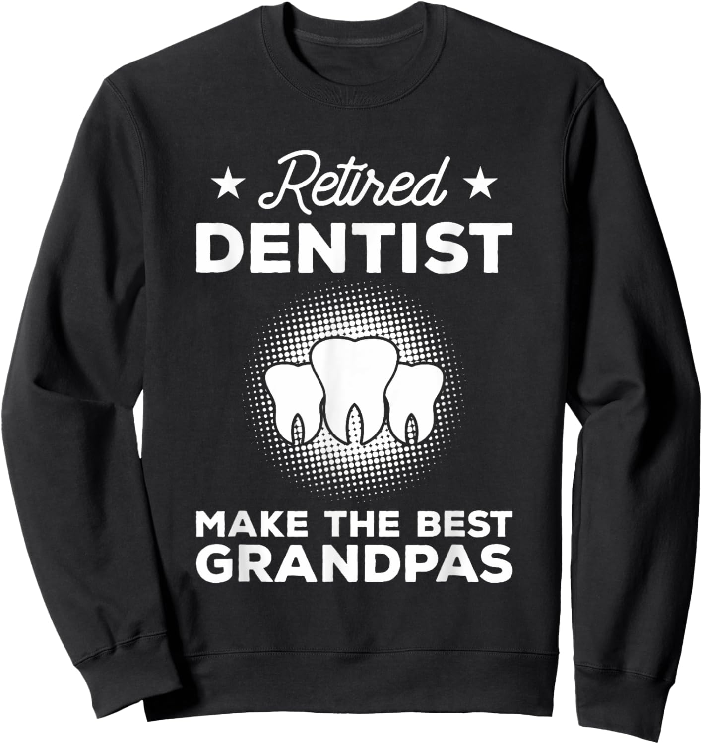 Retired Dentist Make The Best Grandpas Dentistry Sweatshirt - Sweatshirt | Black