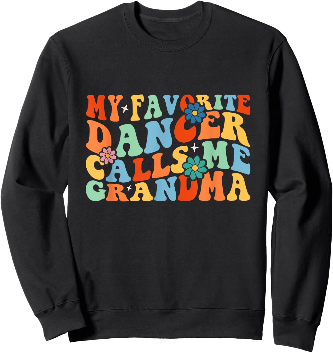 Groovy My Favorite Dancer Calls Me Grandma Dance Sweatshirt - Sweatshirt | Black