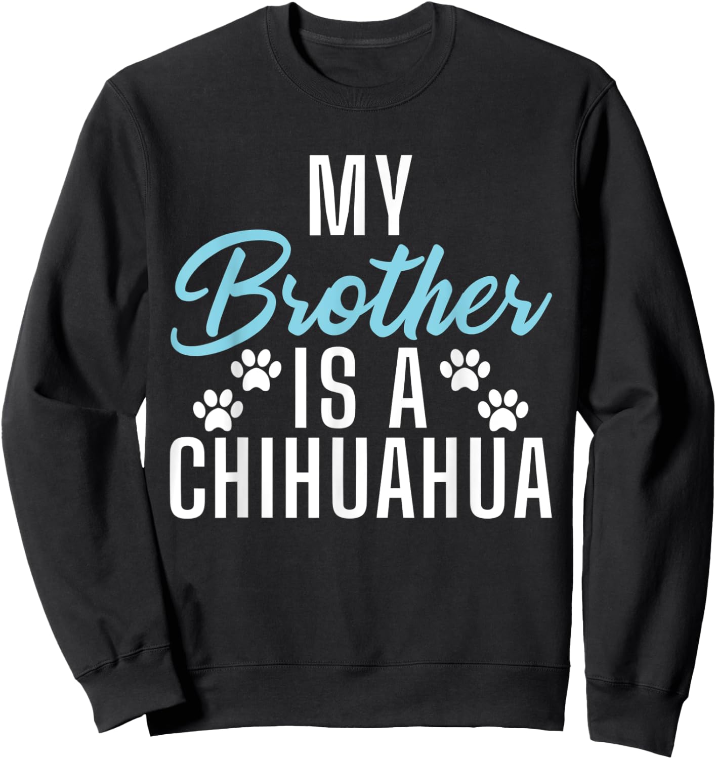 My Brother is a Chihuahua Sweatshirt - Sweatshirt | Black