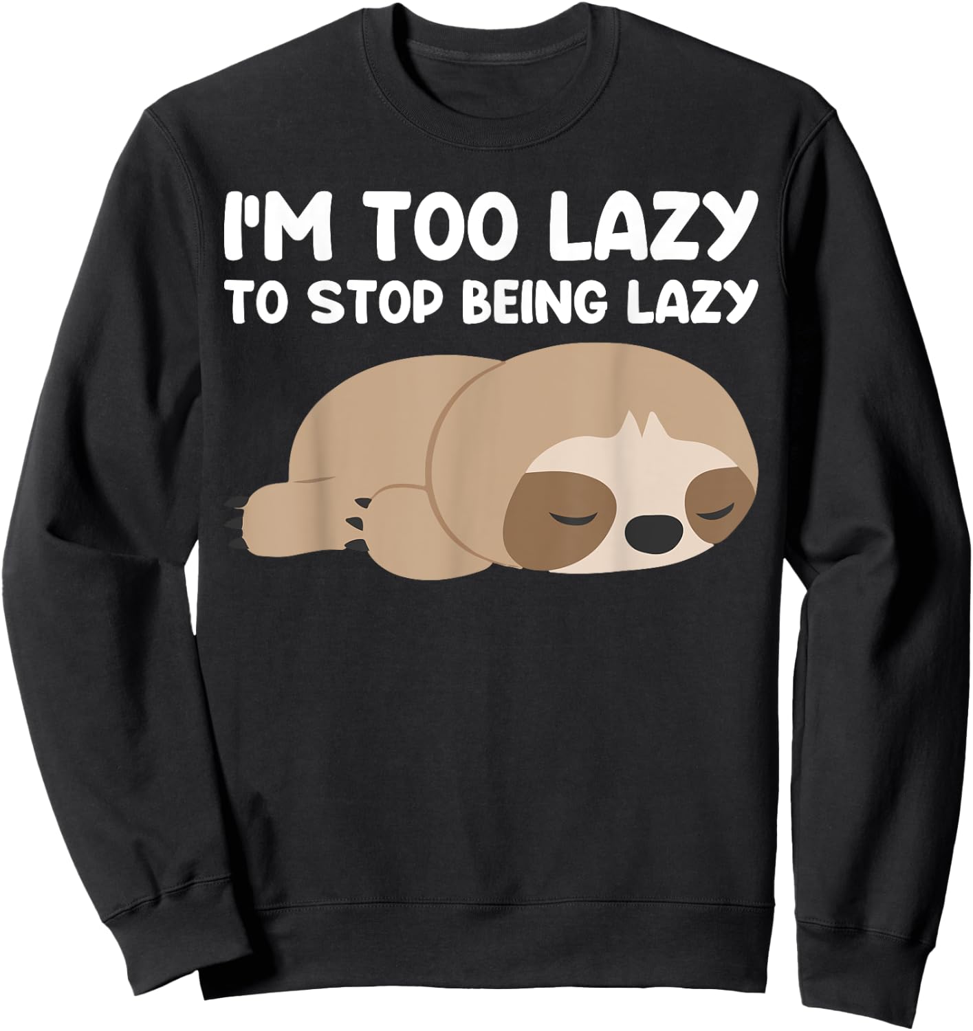 Im too lazy to stop being lazy cute Sloth Sweatshirt - Sweatshirt | Black